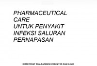 PHARMACEUTICAL CARE UNTUK PENYAKIT INFEKSI SALURAN PERNAPASAN