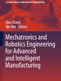 Mechatronics and
Robotics Engineering
for Advanced
and Intelligent
Manufacturing