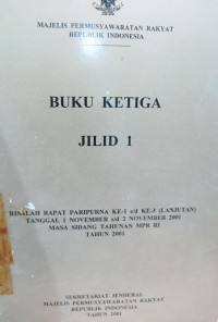 Majelis Permusyawaratan Rakyat Republik Indonesia BUKU KETIGA Jilid 1 : Risalah Rapat Paripurna MPR RI Tahun 2001 dan Rapat Paripurna KE-2 MPr RI Tahun 2001