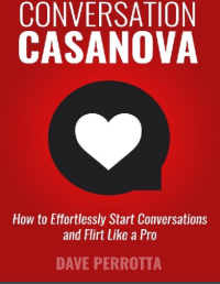 Conversation Casanova
How to Effortlessly Start Conversations and Flirt Like a Pro