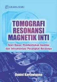 TOMOGRAFI RESONANSI MAGNETIK INTI teori dasar, pembentukan gambar dan intrumentasi perangkat kerasnya