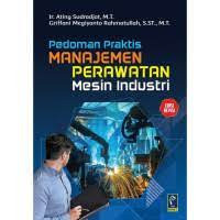Image of PEDOMAN PRAKTIS MANAJAMEN PERAWATAN MESIN INDUSTRI