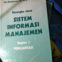 Kerangka dasar Sistem Informasi Manajemen Bagian 1:pengantar