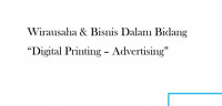 Wirausaha & Bisnis Dalam Bidang “Digital Printing – Advertising”