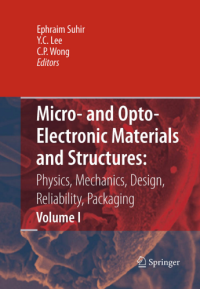 Micro- and Opto-Electronic Materials and Structures:
Physics, Mechanics, Design, Reliability, Packaging