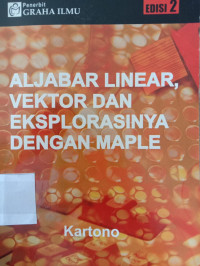 ALJABAR LINEAR, VEKTOR DAN EKSPLORASINYA DENGAN MAPLE