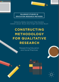 CONSTRUCTING
METHODOLOGY
FOR QUALITATIVE
RESEARCH
Researching Education
and Social Practices