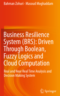 Image of Business Resilience
System (BRS): Driven
Through Boolean,
Fuzzy Logics and
Cloud Computation
Real and Near Real Time Analysis and
Decision Making System