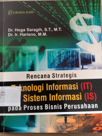 Image of Rencana Strategis Teknologi Informasi (IT) dan Sistem Informasi (IS) pada Proses Bisnis Perusahaan