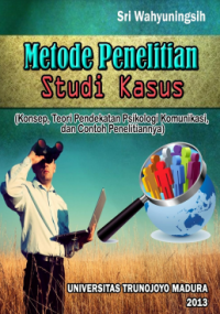 METODE PENELITIAN STUDI KASUS
Konsep, Teori Pendekatan Psikologi
Komunikasi, dan Contoh Penelitiannya