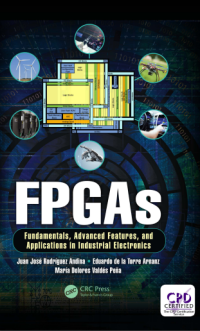 FPGAs Fundamentals, Advanced Features, and Applications in Industrial Electronics