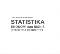 Cara Mudah Memahami
STATISTIKA
EKONOMI dan BISNIS
(STATISTIKA DESKRIPTIF)